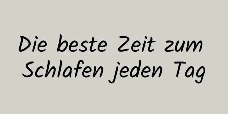 Die beste Zeit zum Schlafen jeden Tag