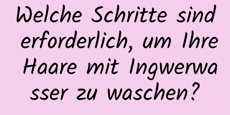 Welche Schritte sind erforderlich, um Ihre Haare mit Ingwerwasser zu waschen?