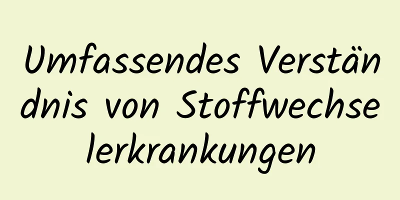 Umfassendes Verständnis von Stoffwechselerkrankungen