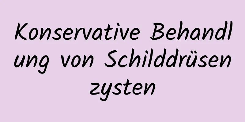 Konservative Behandlung von Schilddrüsenzysten