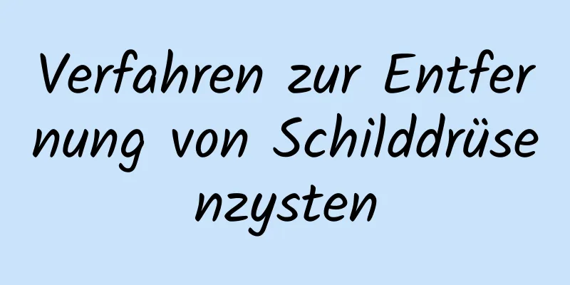 Verfahren zur Entfernung von Schilddrüsenzysten