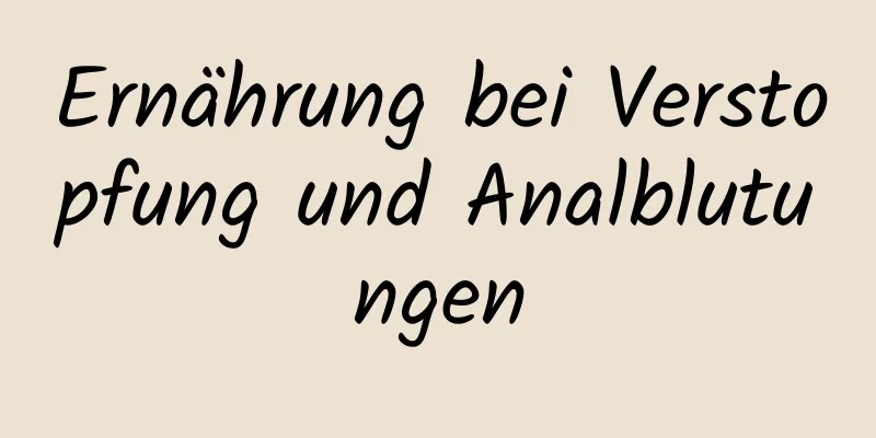 Ernährung bei Verstopfung und Analblutungen