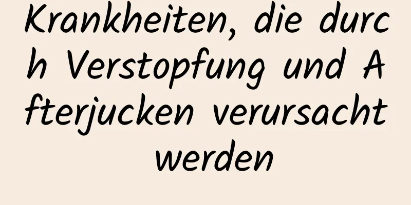 Krankheiten, die durch Verstopfung und Afterjucken verursacht werden