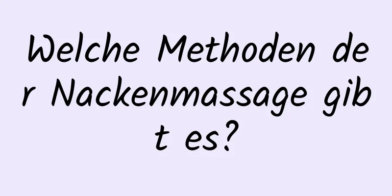 Welche Methoden der Nackenmassage gibt es?