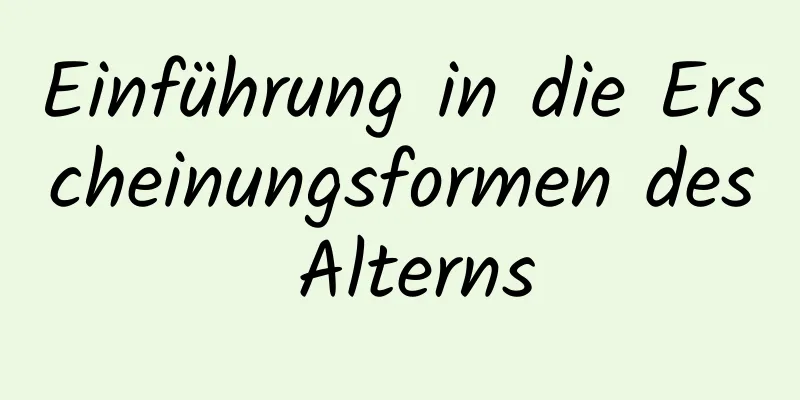 Einführung in die Erscheinungsformen des Alterns