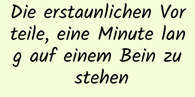 Die erstaunlichen Vorteile, eine Minute lang auf einem Bein zu stehen