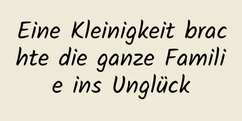 Eine Kleinigkeit brachte die ganze Familie ins Unglück