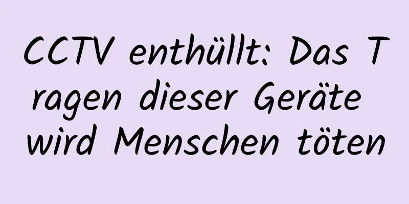 CCTV enthüllt: Das Tragen dieser Geräte wird Menschen töten