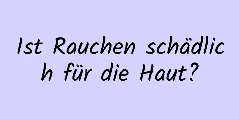 Ist Rauchen schädlich für die Haut?