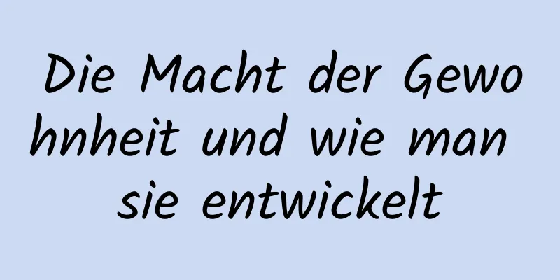 Die Macht der Gewohnheit und wie man sie entwickelt