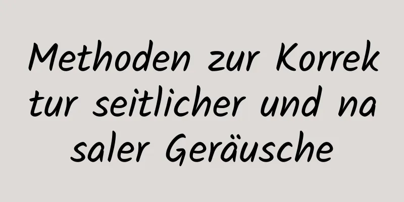 Methoden zur Korrektur seitlicher und nasaler Geräusche