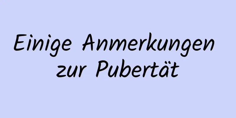 Einige Anmerkungen zur Pubertät