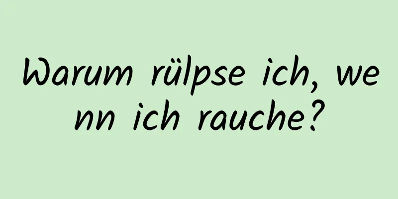 Warum rülpse ich, wenn ich rauche?
