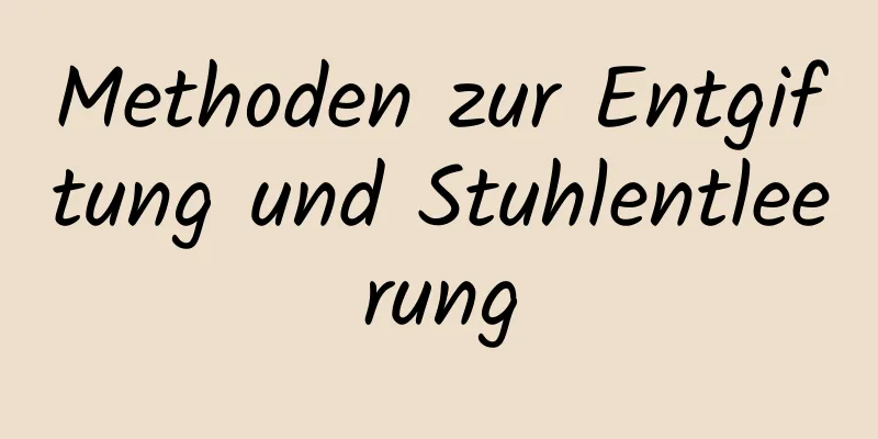 Methoden zur Entgiftung und Stuhlentleerung