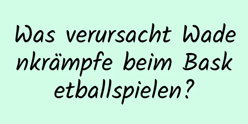 Was verursacht Wadenkrämpfe beim Basketballspielen?