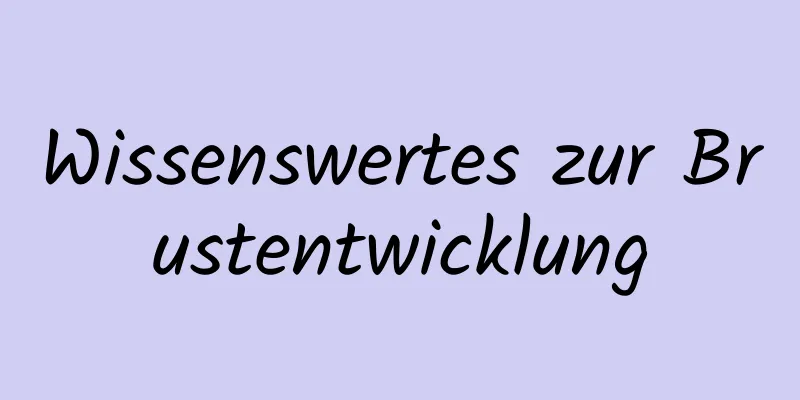 Wissenswertes zur Brustentwicklung