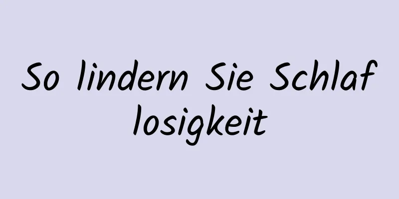 So lindern Sie Schlaflosigkeit