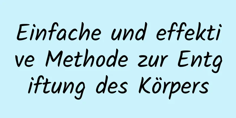 Einfache und effektive Methode zur Entgiftung des Körpers