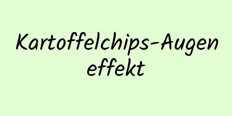 Kartoffelchips-Augeneffekt