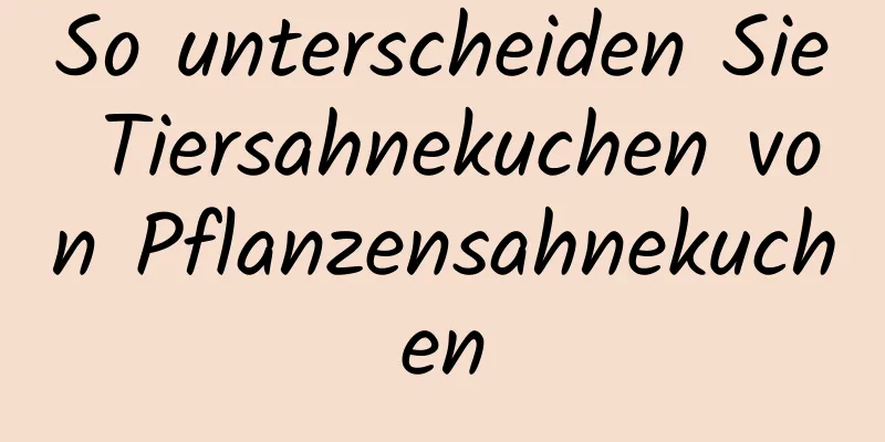 So unterscheiden Sie Tiersahnekuchen von Pflanzensahnekuchen