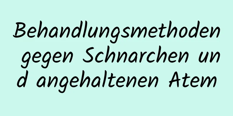 Behandlungsmethoden gegen Schnarchen und angehaltenen Atem
