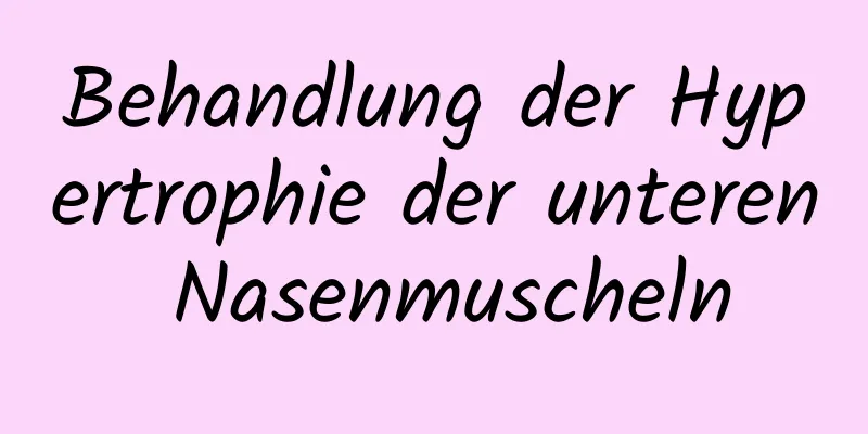Behandlung der Hypertrophie der unteren Nasenmuscheln