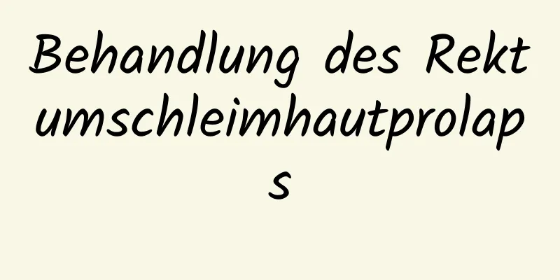 Behandlung des Rektumschleimhautprolaps