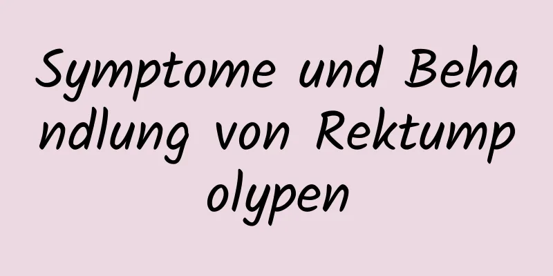 Symptome und Behandlung von Rektumpolypen
