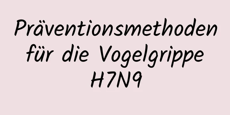 Präventionsmethoden für die Vogelgrippe H7N9