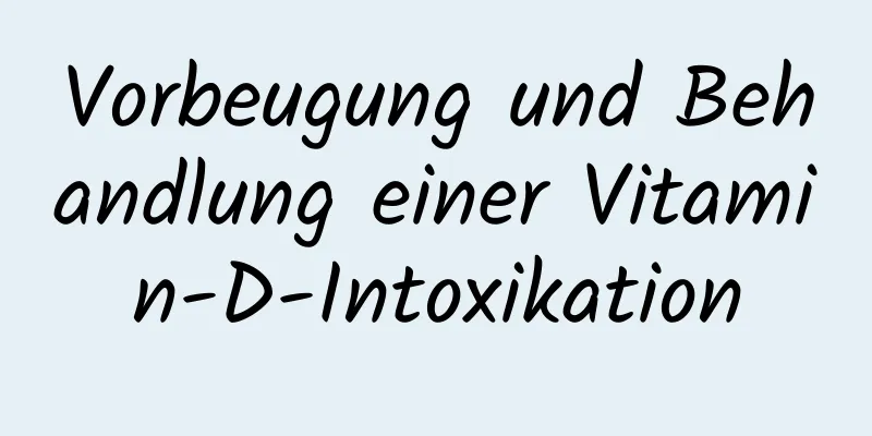 Vorbeugung und Behandlung einer Vitamin-D-Intoxikation