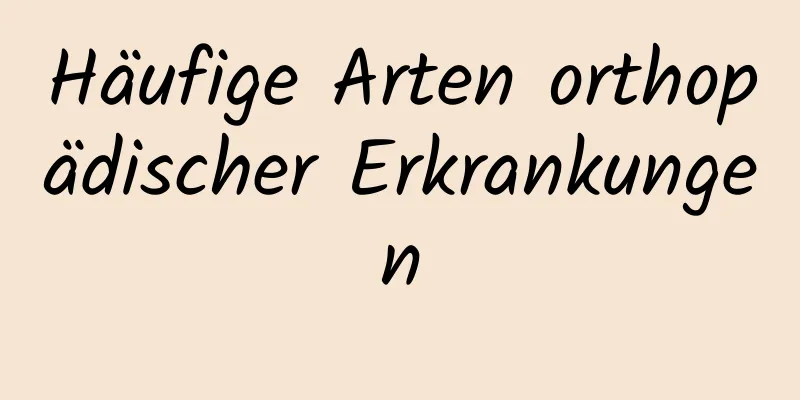 Häufige Arten orthopädischer Erkrankungen
