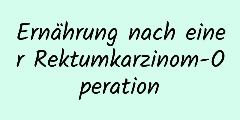 Ernährung nach einer Rektumkarzinom-Operation