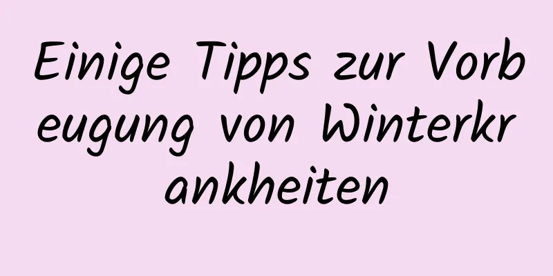 Einige Tipps zur Vorbeugung von Winterkrankheiten