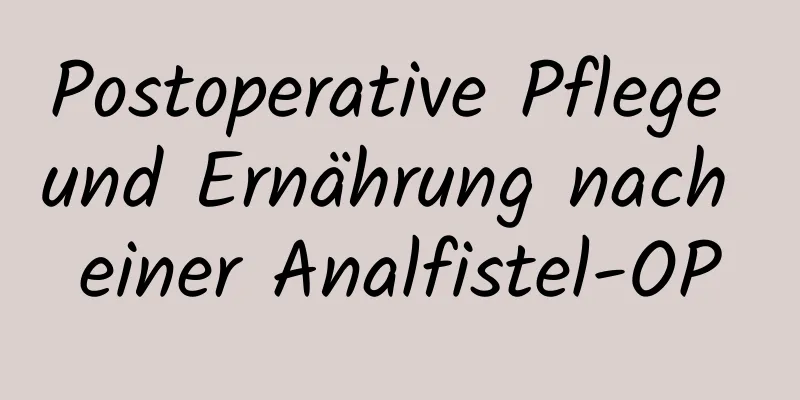 Postoperative Pflege und Ernährung nach einer Analfistel-OP