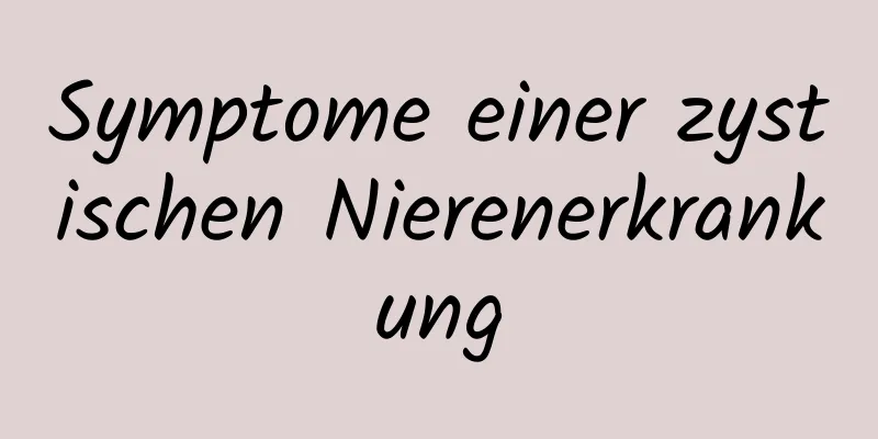 Symptome einer zystischen Nierenerkrankung