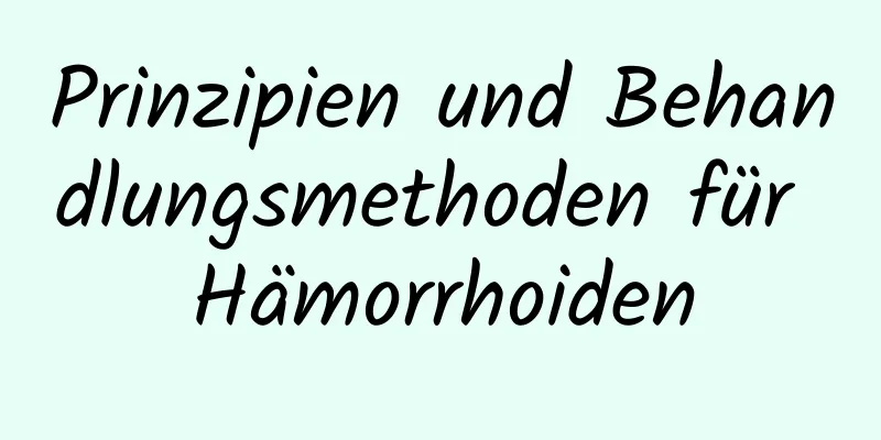 Prinzipien und Behandlungsmethoden für Hämorrhoiden