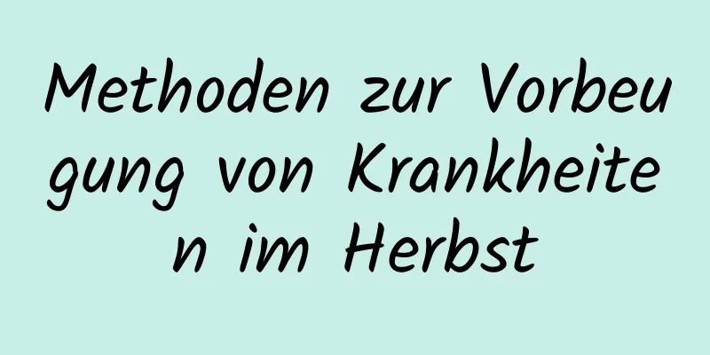 Methoden zur Vorbeugung von Krankheiten im Herbst