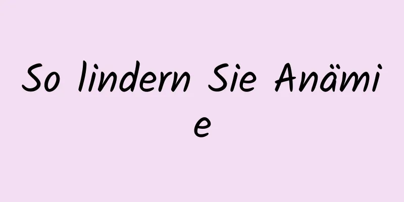 So lindern Sie Anämie