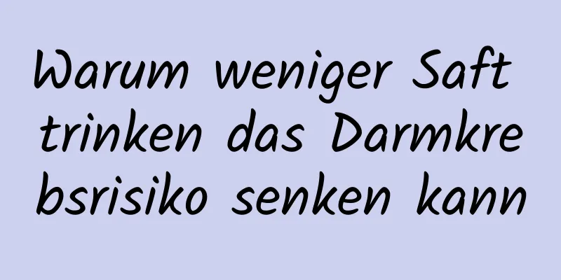 Warum weniger Saft trinken das Darmkrebsrisiko senken kann