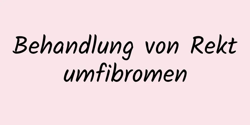 Behandlung von Rektumfibromen