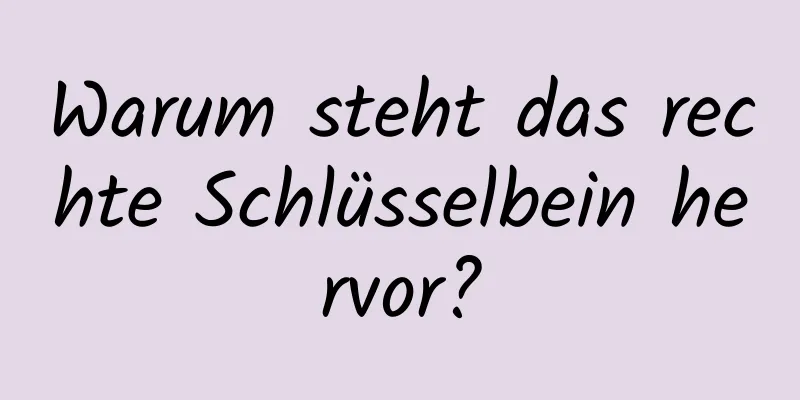 Warum steht das rechte Schlüsselbein hervor?