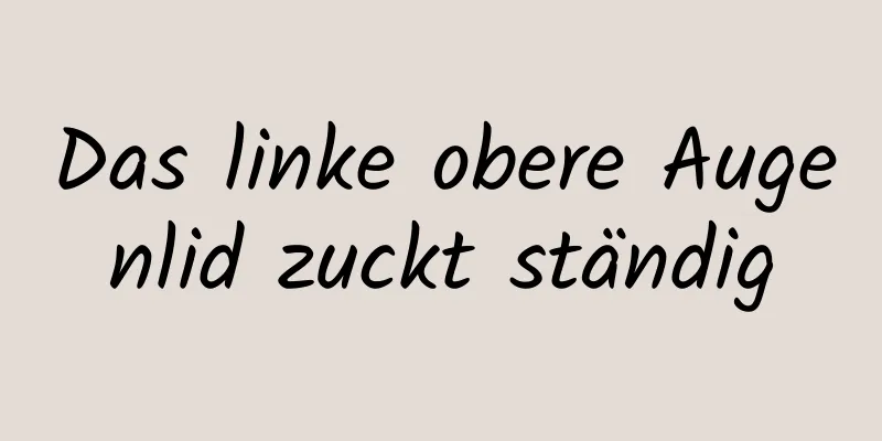 Das linke obere Augenlid zuckt ständig