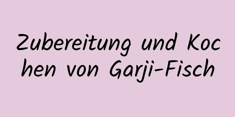 Zubereitung und Kochen von Garji-Fisch