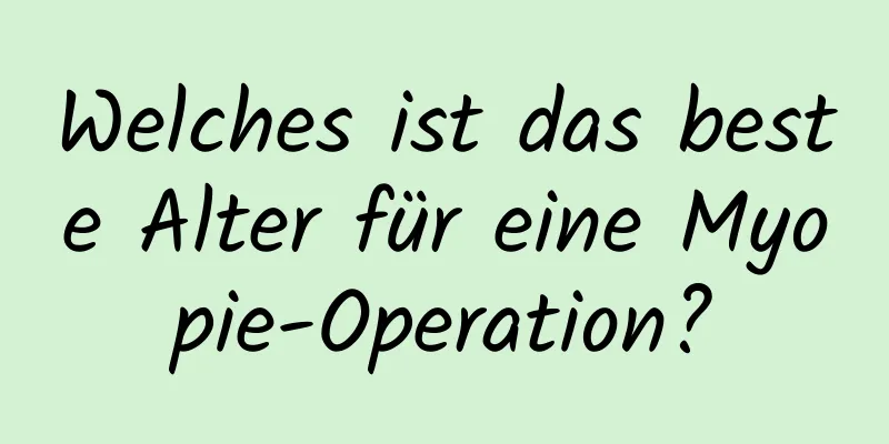 Welches ist das beste Alter für eine Myopie-Operation?