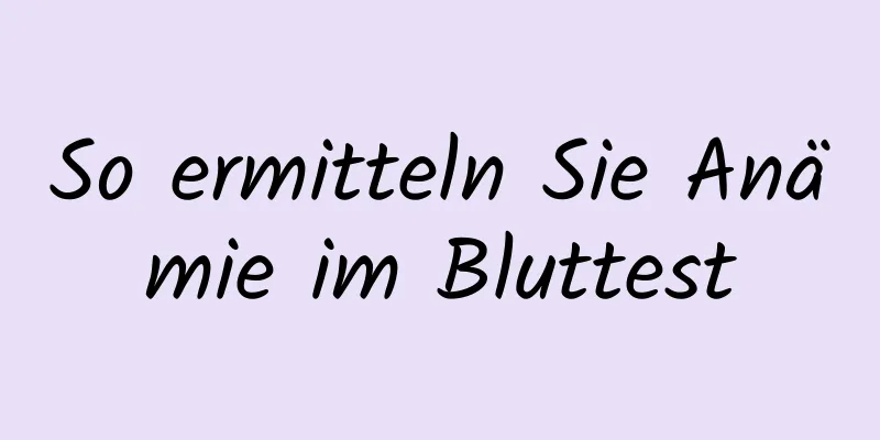 So ermitteln Sie Anämie im Bluttest