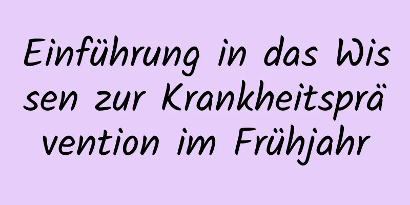 Einführung in das Wissen zur Krankheitsprävention im Frühjahr