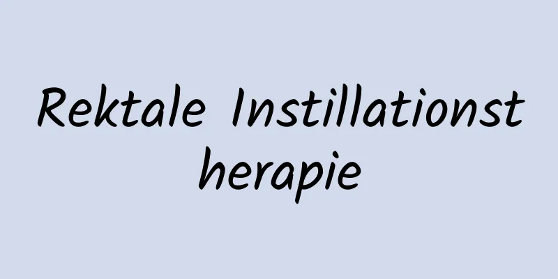 Rektale Instillationstherapie