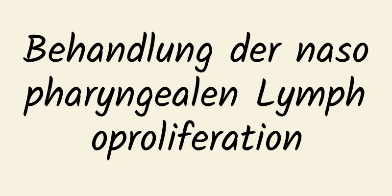 Behandlung der nasopharyngealen Lymphoproliferation