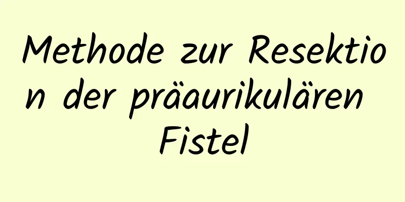 Methode zur Resektion der präaurikulären Fistel