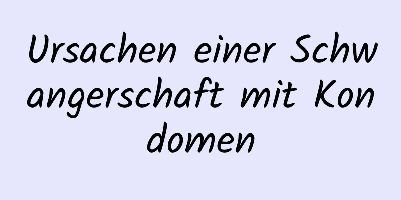 Ursachen einer Schwangerschaft mit Kondomen